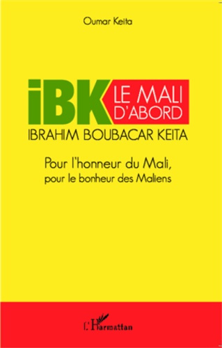 Emprunter IBK le Mali d'abord. Pour l'honneur du Mali, pour le bonheur des Maliens livre