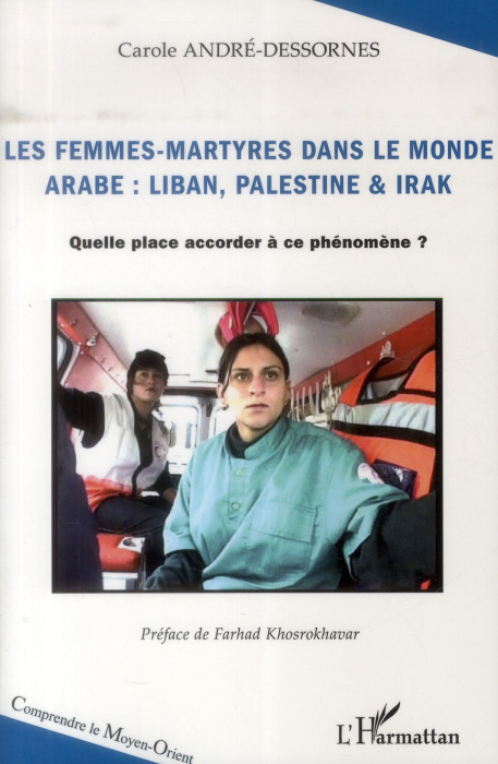 Emprunter Les femmes-martyres dans le monde arabe : Liban, Palestine & Irak. Quelle place accorder à ce phénom livre