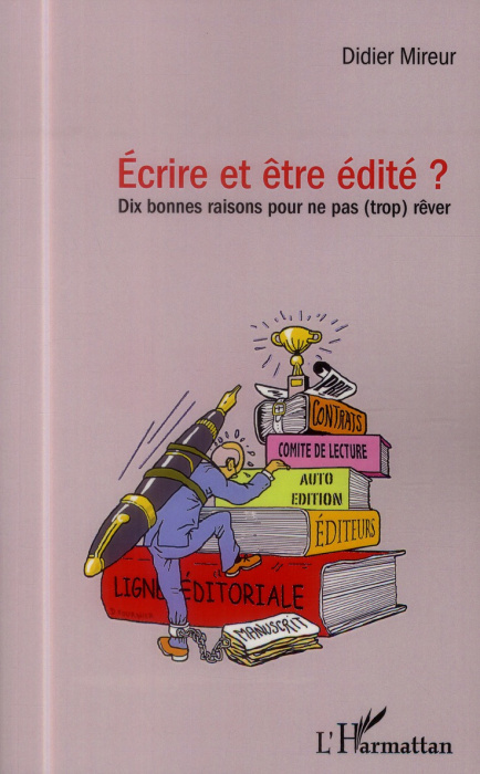 Emprunter Ecrire et être édité ? Dix bonnes raisons pour ne pas (trop) rêver livre