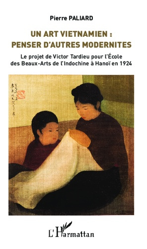 Emprunter Un art vietnamien : penser d'autres modernités. Le projet de Victor Tardieu pour l'Ecole des Beaux-A livre