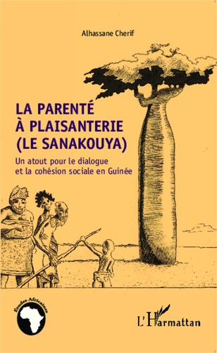Emprunter La parenté à plaisanterie (le sanakouya). Un atout pour le dialogue et la cohésion sociale en Guinée livre