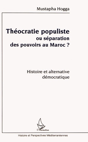 Emprunter Théocratie populiste ou séparation des pouvoirs au Maroc ? Histoire et alternative démocratique livre