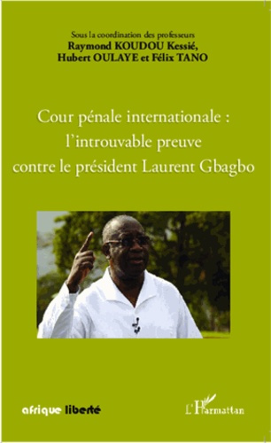 Emprunter Cour pénale internationale : l'introuvable preuve contre le président Laurent Gbagbo livre