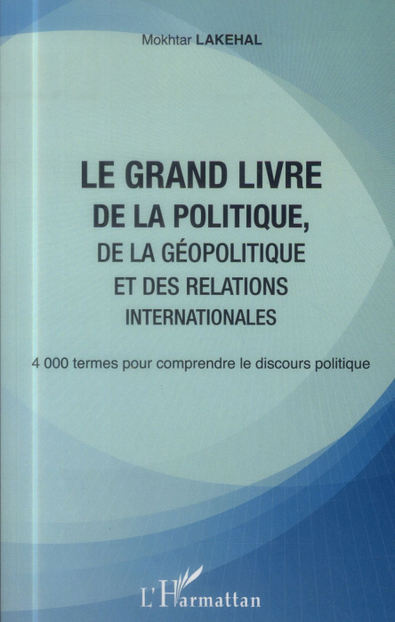 Emprunter Le grand livre de la politique, de la géopolitique et des relations internationales. 4000 termes pou livre