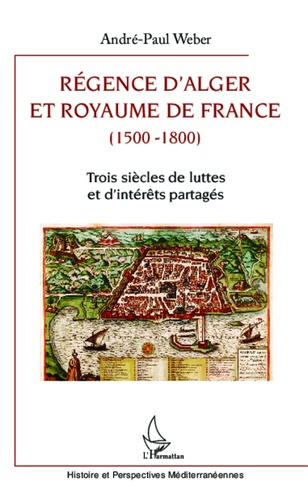 Emprunter Régence d'Alger et Royaume de France (1500-1800). Trois siècles de luttes et d'intérêts partagés livre