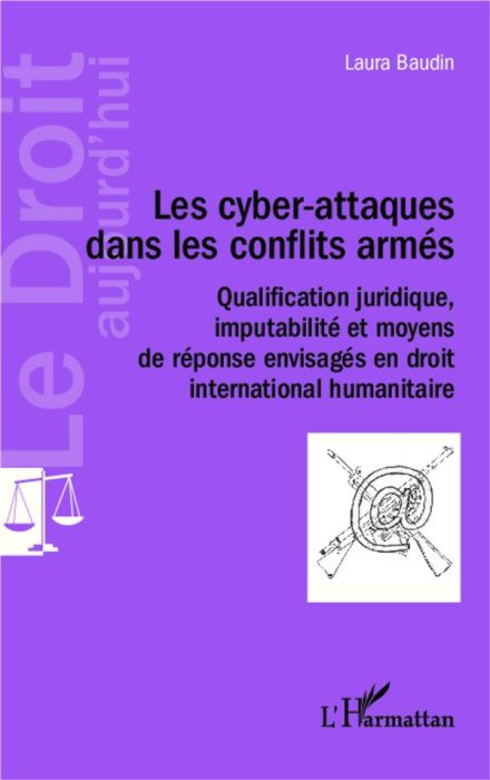 Emprunter Les cyber-attaques dans les conflits armés. Qualification juridique, imputabilité et moyens de répon livre