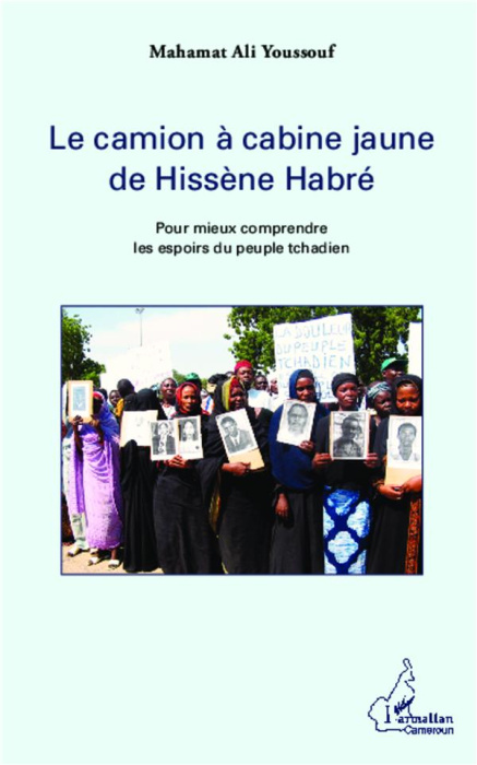 Emprunter Le camion à cabine jaune de Hissène Habré. Pour mieux comprendre les espoirs du peuple tchadien livre