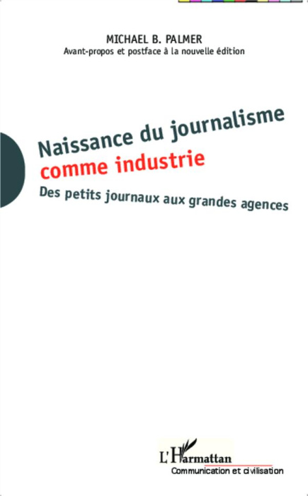 Emprunter Naissance du journalisme comme industrie. Des petits journaux aux grandes agences livre