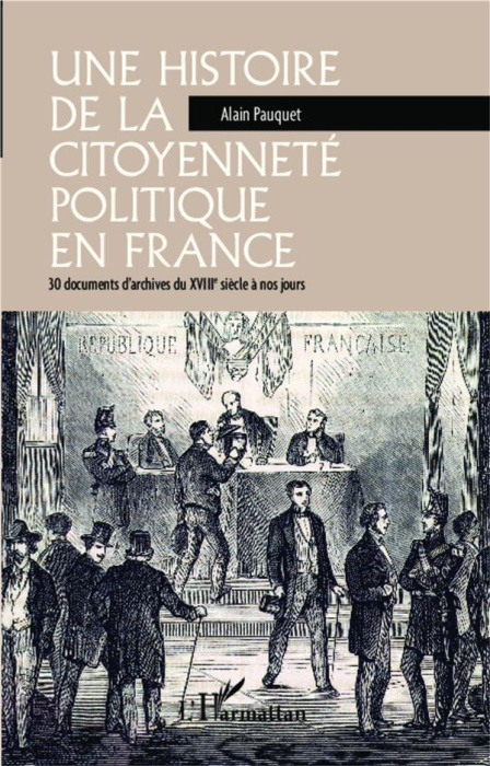 Emprunter Une histoire de la citoyenneté politique en France. 30 documents d'archives du XVIIIe siècle à nos j livre