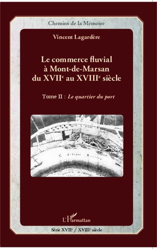 Emprunter Le commerce fluvial à Mont-de-Marsan du XVIIe au XVIIIe siècle. Tome 2, Le quartier du port livre