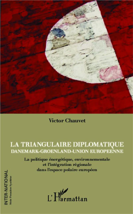 Emprunter La triangulaire diplomatique : Danemark, Groenland, Union européenne. La politique énergétique, envi livre