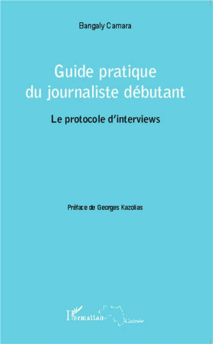 Emprunter Guide pratique du journaliste débutant : le protocole d'interviews livre