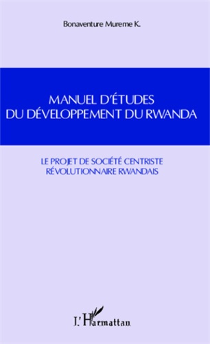 Emprunter Manuel d'études du développement du Rwanda. Le projet de société centriste révolutionnaire rwandais livre