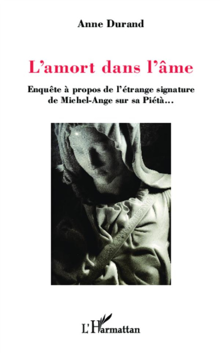 Emprunter L'AMORT DANS L'AME - ENQUETE A PROPOS DE L'ETRANGE SIGNATURE DE MICHEL-ANGE SUR LA PIETA... livre