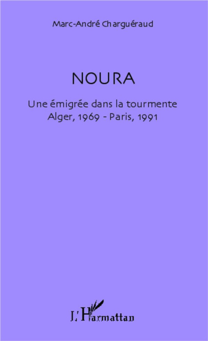Emprunter Noura. Une émigrée dans la tourmente, Alger, 1969 - Paris, 1991 livre