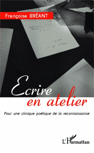 Emprunter Ecrire en atelier. Pour une clinique poétique de la reconnaissance livre