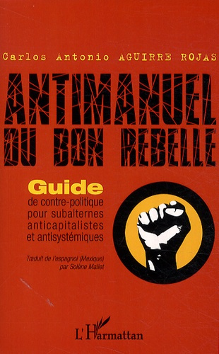 Emprunter Antimanuel du bon rebelle. Guide de contre-politique pour subalternes anticapitalistes et antisystém livre