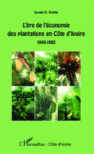 Emprunter L'ère de l'économie des plantations en Côte d'Ivoire (1900-1983) livre