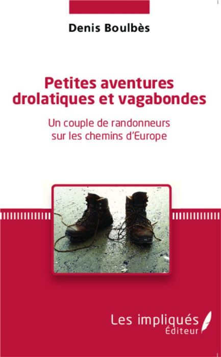 Emprunter Petites aventures drolatiques et vagabondes. Un couple de randonneurs sur les chemins d'Europe livre