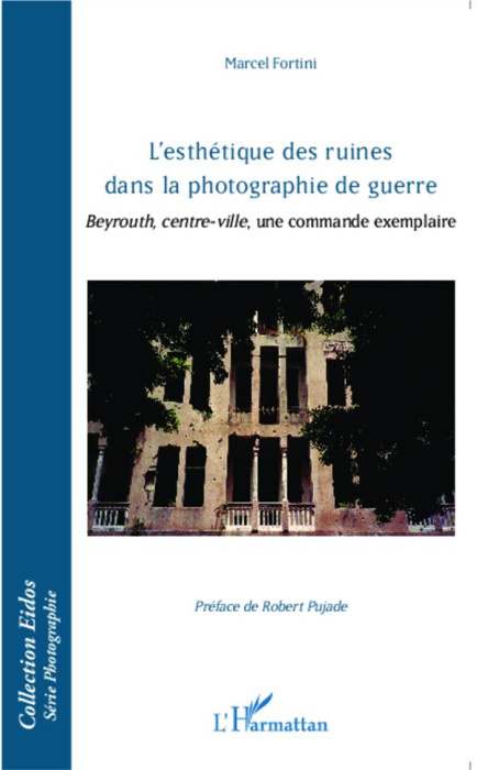 Emprunter L'esthétique des ruines dans la photographie de guerre. Beyrouth, centre-ville, une commande exempla livre