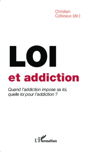 Emprunter Loi et addiction. Quand l'addiction impose sa loi, quelle loi pour l'addiction ? livre