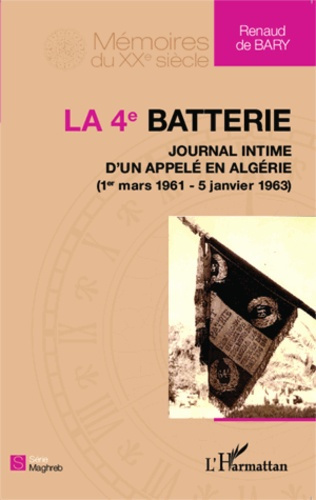 Emprunter La 4e batterie. Journal intime d'un appelé en Algérie (1er mars 1961 - 5 janvier 1963) livre