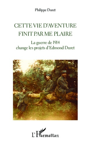Emprunter Cette vie d'aventure finit par me plaire. La guerre de 1914 change les projets d'Edmond Duret livre