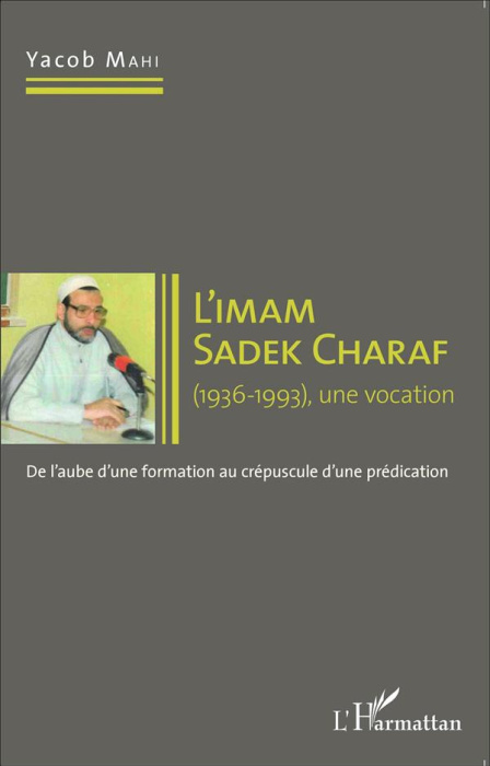 Emprunter L'imam Sadek Charaf (1936-1993), une vocation. De l'aube d'une formation au crépuscule d'une prédica livre