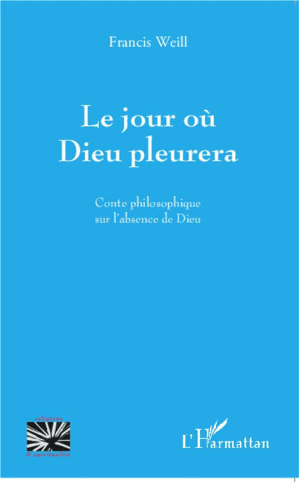 Emprunter Le jour où Dieu pleurera. Conte philosophique sur l'absence de Dieu livre