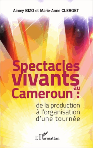 Emprunter Spectacles vivants au Cameroun. De la production à l'organisation d'une tournée livre