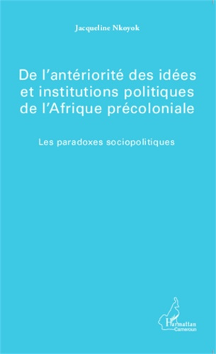 Emprunter De l'antériorité des idées et institutions politiques de l'Afrique précoloniale. Les paradoxes socio livre