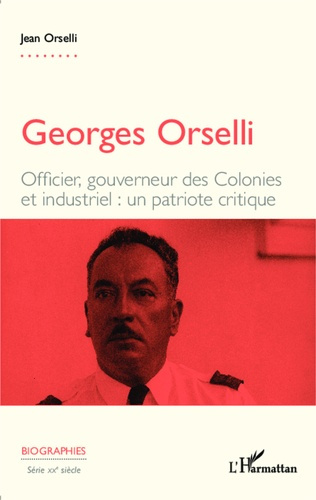 Emprunter Georges Orselli. Officier, gouverneur des colonies, industriel : un patriote critique livre