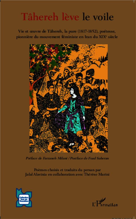 Emprunter Tâhereh lève le voile. Vie et oeuvre de Tâhereh, la pure (1817-1852), poétesse, pionnière du mouveme livre