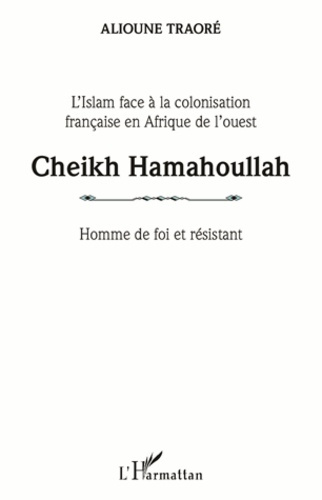 Emprunter Cheikh Hamahoullah, homme de foi et résistant. L'Islam face à la colonisation française en Afrique d livre