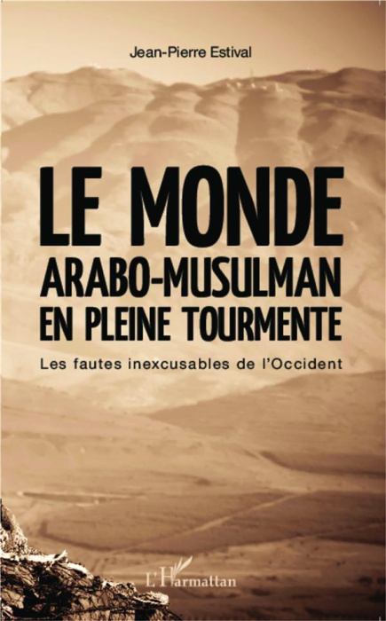Emprunter Le monde arabo-musulman en pleine tourmente. Les fautes inexcusables de l'Occident livre