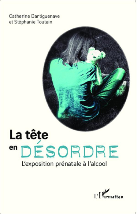 Emprunter La tête en désordre. L'exposition prénatale à l'alcool livre