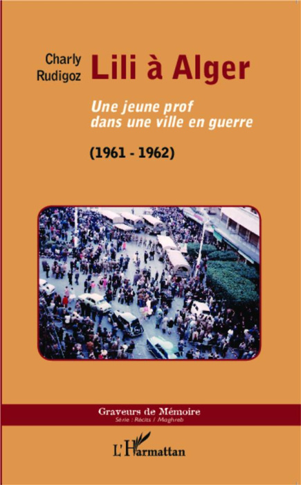 Emprunter Lili à Alger. Une jeune prof dans une ville en guerre (1961-1962) livre