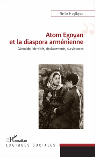 Emprunter Atom Egoyan et la diaspora arménienne. Génocide, identités, déplacements, survivances livre