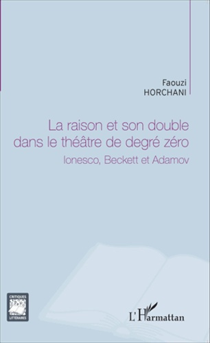 Emprunter La raison et son double dans le théâtre de degré zéro. Ionesco, Beckett et Adamov livre