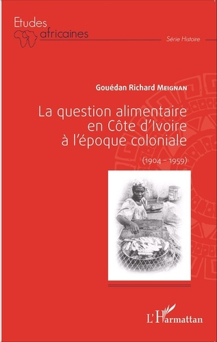 Emprunter La question alimentaire en Côte d'Ivoire à l'époque coloniale (1904-1959) livre