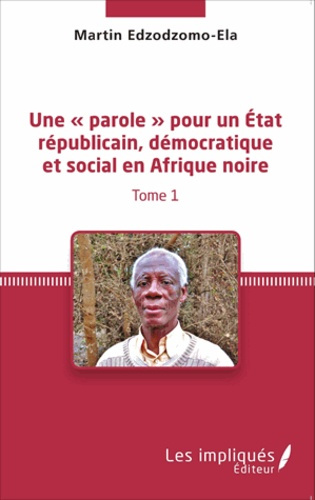 Emprunter Une « parole » pour un état républicain, démocratique et social en Afrique noire. Tome 1 livre