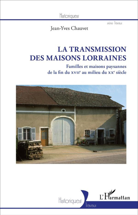 Emprunter La transmission des maisons lorraines. Familles et maisons paysannes de la fin du XVIIe au milieu du livre