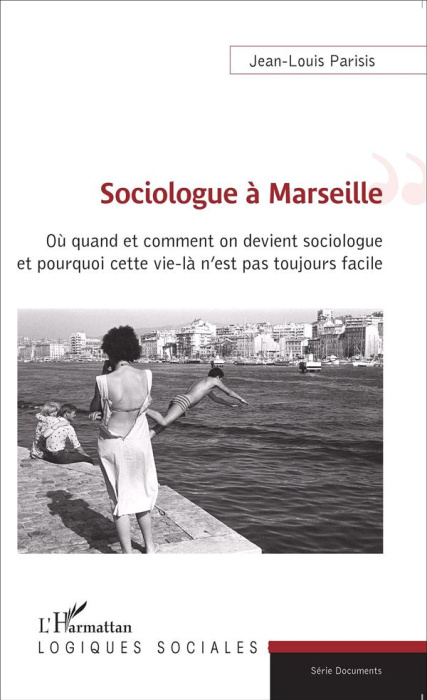 Emprunter Sociologue à Marseille. Où quand et comment on devient sociologue et pourquoi cette vie-là n'est pas livre