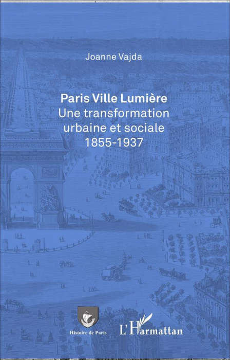 Emprunter Paris ville lumière. Une transformation urbaine et sociale (1855-1937) livre