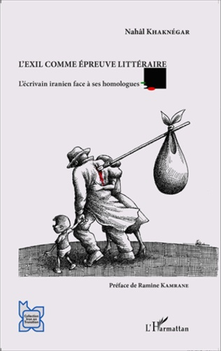 Emprunter L'exil comme épreuve littéraire. L'écrivain iranien face à ses homologues livre