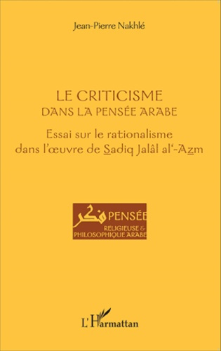 Emprunter Le criticisme dans la pensée arabe. Essai sur le rationalisme dans l'oeuvre de Sadiq Jalâl al-Azm livre