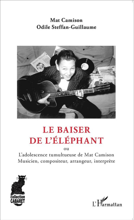 Emprunter Le baiser de l'éléphant. L'adolescence tumultueuse de Mat Camison, musicien, compositeur, arrangeur, livre