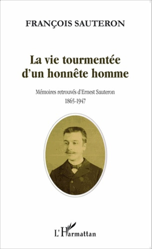 Emprunter La vie tourmentée d'un honnête homme. Mémoires retrouvées d'Ernest Sauteron (1865-1947) livre