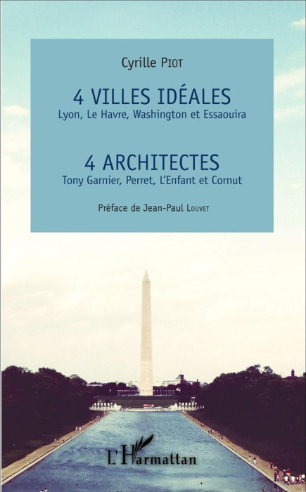 Emprunter 4 villes idéales : Lyon, Le Havre, Washington et Essaouira. 4 architectes : Tony Garnier, Perret, L' livre