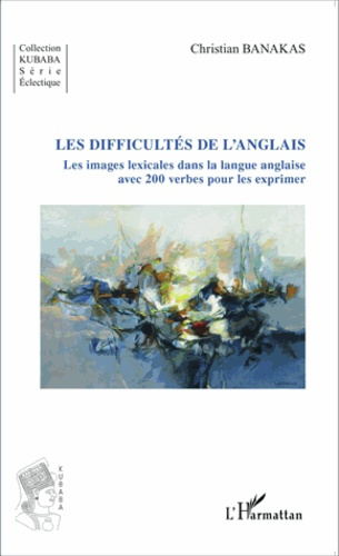 Emprunter Les difficultés de l'anglais. Les images lexicales dans la langue anglaise avec 200 verbes pour les livre